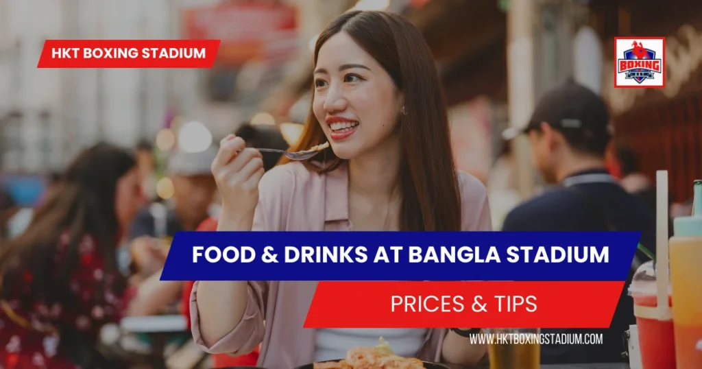 Food & Drinks at Bangla Boxing Stadium Prices & Tips